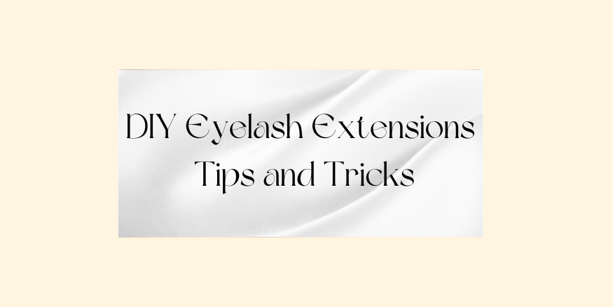 tips and tricks for diy eyelash extensions